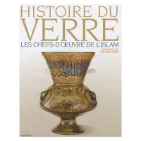 Histoire du verre Les Chefs-d'Oeuvre de l'Islam