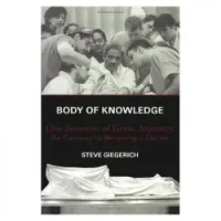 Body of Knowledge: One Semester of Gross Anatomy, the Gateway to Becoming a Doctor