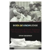 Body of Knowledge: One Semester of Gross Anatomy, the Gateway to Becoming a Doctor