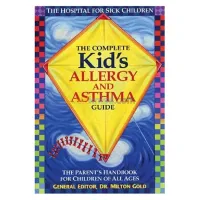 The Complete Kid's Allergy and Asthma Guide: The Parent's Handbook for Children of All Ages