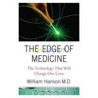 The Edge of Medicine: The Technology That Will Change Our Lives