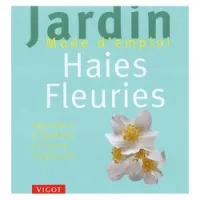 Haies fleuries - Apprendre à jardiner en toute simplicité...
