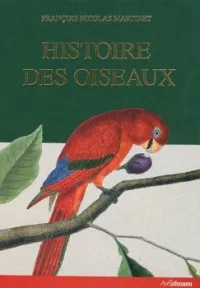 Histoire des oiseaux peints dans tous leurs apsects apparents et sensibles Edition en langues multiples