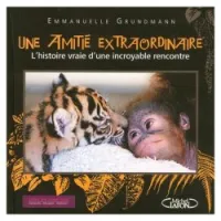 Une amitié extraordinaire : L'histoire vraie d'une incroyable rencontre