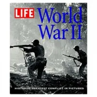 Life: World War II: History's Greatest Conflict In Pictures