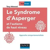 Le syndrome d'Asperger et l'autisme de haut niveau : approche comportementaliste