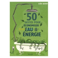 50 Gestes pour économiser eau et énergie