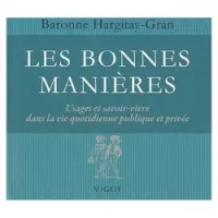 Les bonnes manières : Usages et savoir-vivre dans la vie quotidienne publique et privée