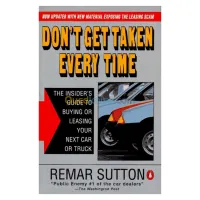 Don't Get Taken Every Time: The Insider's Guide to Buying or Leasing Your Next Car or Truck; Revised Ed