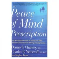 The Peace of Mind Prescription: An Authoritative Guide to Finding the Most Effective Treatment for Anxiety and Depression