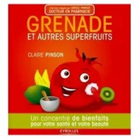Grenade Et Autres Superfruits. Un Concentre De Bienfaits Pour Votre Sante Et Votre Beaute