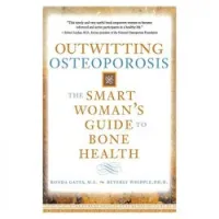 Outwitting Osteoporosis: The Smart Woman'S Guide To Bone Health