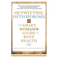 Outwitting Osteoporosis: The Smart Woman'S Guide To Bone Health