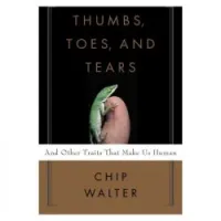 Thumbs, Toes, And Tears: And Other Traits That Make Us Human