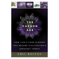 The Carbon Age: How Life's Core Element Has Become Civilization's Greatest Threat