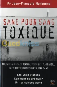 Sang pour sang toxique. PCB,Teflon, Dioxines, Mercure, Pesticides, Plastiques.....