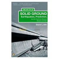The Myth of Solid Ground: Earthquakes, Prediction, and the Fault Line Between Reason and Faith