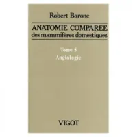 Anatomie comparée des mammifères domestiques : Tome5: Angiologie