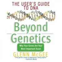 Beyond Genetics: The User's Guide to DNA