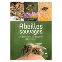 Abeilles sauvages. Les connaître, les accueillir, les protéger