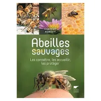 Abeilles sauvages. Les connaître, les accueillir, les protéger