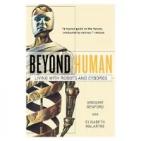 Beyond Human: Living With Robots and Cyborgs