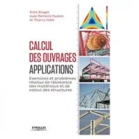 Calcul des ouvrages, applications - Exercices et problèmes résolus de résistance des matériaux et de calcul des structures
