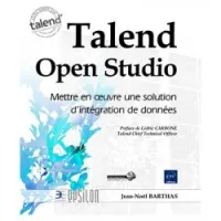 Talend Open Studio : mettre en oeuvre une solution d'intégration de données