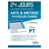 Physique Chimie 24 Jours Pour Preparer L'Oral Du Concours Arts & Metiers (Ensam) Filiere Pt