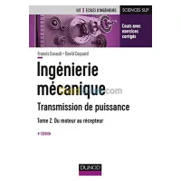 Ingénierie mécanique : transmission de puissance Volume 2, Du moteur au récepteur : transmissions par engrenages, embrayages, limiteurs de couple, boîte de vitesses manuelles et automatiques, réducteurs, freins, ressources complémentaires