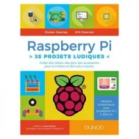 Raspberry Pi : 35 projets ludiques : créez des robots, des jeux, des accessoires pour la maison et bien plus encore...