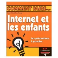 Internet et les enfants: les précautions à prendre comment faire