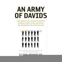An Army of Davids: How Markets And Technology Empower Ordinary People to Beat Big Media, Big Government, And Other Goliaths