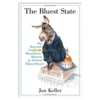 The Bluest State: How Democrats Created the Massachusetts Blueprint for American Political Disaster