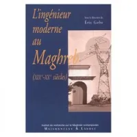 L'ingénieur moderne au maghreb XIXe-XXe Siècles