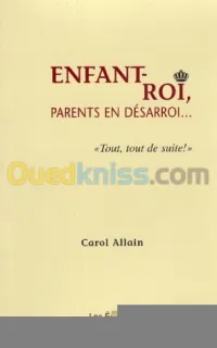 Enfant-roi: parent en désaroi...tout, tout de suite