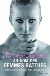 Au nom des femmes battues : Ma vie, mon calvaire, mon témoignage