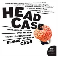 Head Case: How I Almost Lost My Mind Trying to Understand My Brain