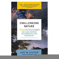 Challenging Nature: The Clash Between Biotechnology and Spirituality (Ecco)