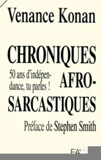 Chroniques afro-sarcastiques - 50 ans d'indépendance, tu parles !