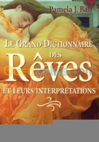 Le grand dictionnaire des rêves et leurs interprétations