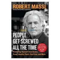 People Get Screwed All the Time: Protecting Yourself From Scams, Fraud, Identity Theft, Fine Print, and More
