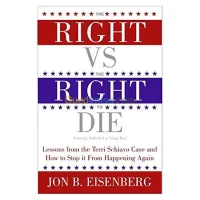 The Right vs. the Right to Die: Lessons from the Terri Schiavo Case and How to Stop It from Happening Again