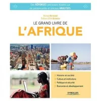 Le grand livre de l'Afrique: Histoire et société, culture et institutions, politique et sécurité, économie et développement