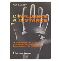 L'influence à distance: cours pratique de télépsychie, de transmission de pensée et de suggestion de mentale