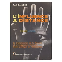 L'influence à distance: cours pratique de télépsychie, de transmission de pensée et de suggestion de mentale