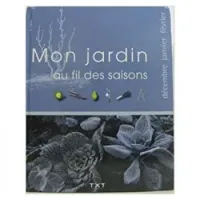 Mon jardin au fil des saisons Décembre-Janvier-Février