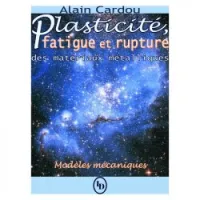 PLASTICITE, FATIGUE ET RUPTURE DES MATERIAUX METALLIQUES : MODELES MECANIQUES
