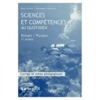 Sciences et compétences au quotidien 1re année – Corrigé et notes pédagogiques: Biologie - Physique 1re année