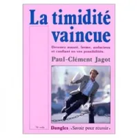 La Timidité vaincue : Devenez assuré, ferme, audacieuse et confiant en vos possibilités